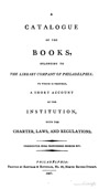 Library Company of Philadelphia. A Catalogue of the Books, Belonging to the Library Company of Philadelphia:&nbsp;To Which Is Prefixed, a Short Account of the Institution, with the Charter, Laws, and Regulations. Philadelphia:&nbsp;Printed by Bartram & Reynolds,&nbsp;1807.