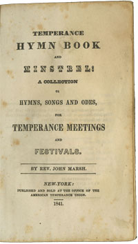John Marsh.&nbsp;Temperance Hymn Book and Minstrel: A Collection of Hymns, Songs and Odes, For Temperance Meetings and Festivals (New York: American Temperance Union, 1841).