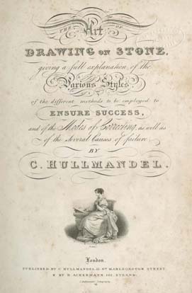 Charles Hullmandel, The Art of Drawing on Stone : Giving a Full Explanation of the Various Styles, of the Different Methods to be Employed to Ensure Success, and of the Modes of Correcting, as well as of the Several Causes of Failure ( (London: C. Hullmandel and R. Ackermann, 1824). 