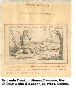 Benjamin Franklin, Magna Britannia, Her Colonies Reduc’d (London, ca. 1766). Etching. 
