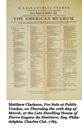 Matthew Clarkson, For Sale at Public Vendue, on Thursday the 10th day of March, at the Late Dwelling House of Pierre Eugene du Simitiere, Esq. Philadelphia: Charles Cist, 1785.