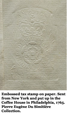 Embossed tax stamp on paper. Sent from New York and put up in the Coffee House in Philadelphia, 1765. Pierre Eugène Du Simitière Collection.