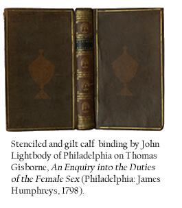 Stenciled and gilt calf  binding by John Lightbody of Philadelphia on Thomas Gisborne, An Enquiry into the Duties of the Female Sex Philadelphia: James Humphreys, 1798). 