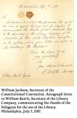 William Jackson, Secretary of the Constitutional Convention. Autograph letter to William Rawle, Secretary of the Library Company, communicating the thanks of the Delegates for the use of the Library. Philadelphia, July 7, 1787.