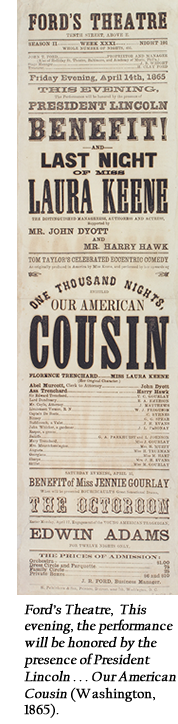 Ford’s Theatre, This evening, the performance will be honored by the presence of President Lincoln . . . Our American Cousin (Washington, 1865).