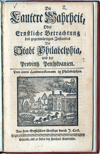 Benjamin Franklin, Die Lautere Wahrheit, oder Ernstliche Betrachtung des Gegenwärtigen Zustandes der Stadt Philadelphia, und der Provinz Pennsylvania (Philadelphia: Gotthard Armbrüster, 1747). Illustrated title page.