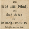 Weg zum Glück, Oder: Das Leben von Dr. Benj. Franklin (Ephrata, Pa.: Benjamin Mayer, 1796). 