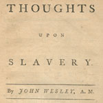 John Wesley, Thoughts Upon Slavery (London, printed; Reprinted in Philadelphia, 1774).