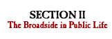 Section II: The Broadside in Public Life