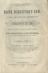 George Lippard. The Bank Director’s Son, A Real and Intensely Interesting Revelation of City Life. (Philadelphia, 1851). Historical Society of Pennsylvania.