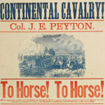 Continental Cavalry! Col. J. E. Peyton: To horse! To horse! An opportunity is offered to all bold and daring men to engage in this most attractive species of military service (Philadelphia, 1861).