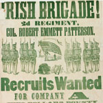 Irish Brigade! 2nd Regiment, Col. Robert Emmett Patterson. Recruits wanted for Company A, Two dollars bounty paid to each man on being mustered in (Philadelphia, 1861 or 1862).
