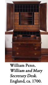 William Penn. William and Mary Secretary desk. England, ca. 1700.