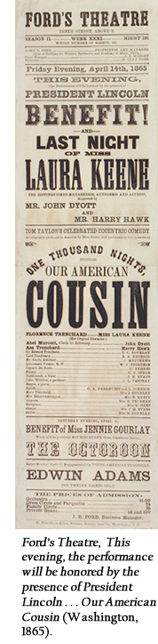 Ford’s Theatre,  This evening, the performance will be honored by the presence of President Lincoln . . . Our American Cousin (Washington, 1865).